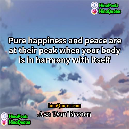 Asa Don Brown Quotes | Pure happiness and peace are at their